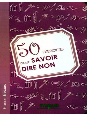 50 exercices pour savoir dire non - France Brécard