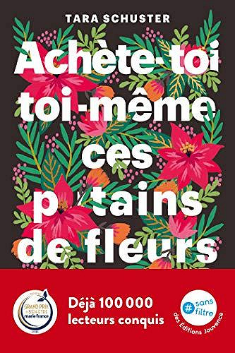 Achète-toi toi-même ces p*tains de fleurs - Tara Schuster (2021)