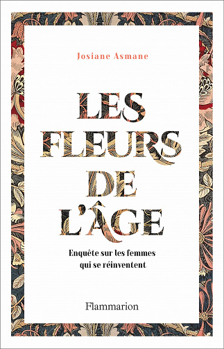 Les Fleurs de l'âge : Enquête sur les femmes qui se réinventent - Josiane Asmane (2021)