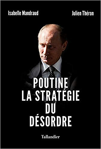 Poutine, la stratégie du désordre - Isabelle Mandraud et Julien Théron (2021)