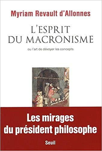 L'Esprit du macronisme - Ou l'art de dévoyer les concepts - Myriam Revault d'allonnes (2021)