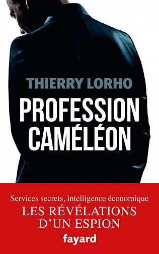 Profession Caméléon : De la DGSE à l'Intelligence économique - Thierry Lorho