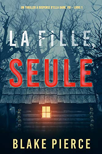 Ella Dark T1 : La fille, seule - Blake Pierce