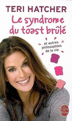 Le Syndrome du toast brûlé et autres philosophies de la vie - Teri Hatcher