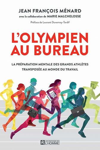 L'olympien au bureau - La préparation mentale des grands athlètes transposée au monde du travail - Jean François Ménard, Marie Malchelosse
