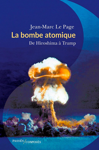 La bombe atomique. De Hiroshima à Trump - Jean-Marc Le Page (2021)