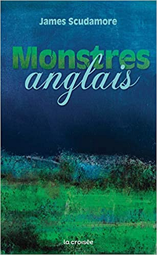 Monstres anglais - James Scudamore (2021)