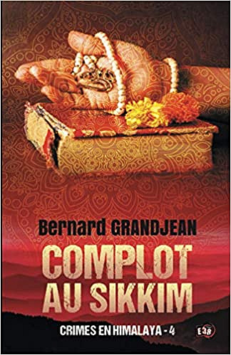Complot au Sikkim: Crimes en Himalaya 4 - Bernard Grandjean