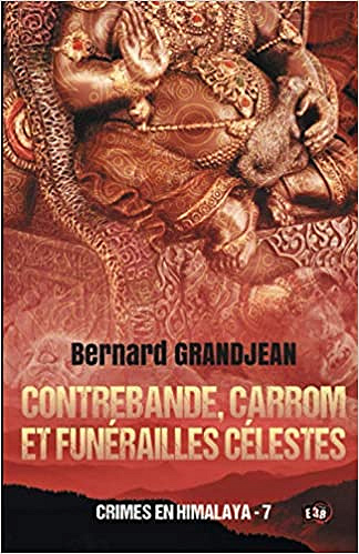 Contrebande, carrom et funérailles célestes - Crimes en Himalaya 7 - Bernard Grandjean (2021)