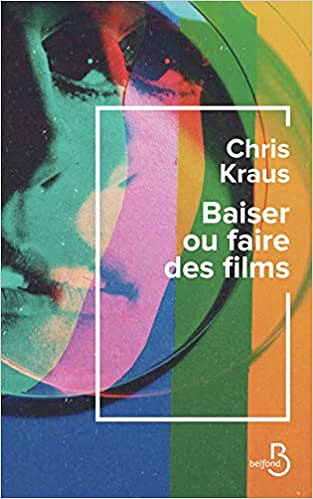 Baiser ou faire des films - Chris Kraus (2021)