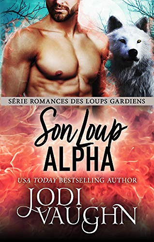 Son Loup Alpha (Romances des Loups Gardiens t. 8) - Jodi Vaughn (2021)