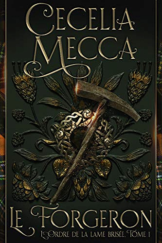LE FORGERON (L'Ordre de la lame brisée t. 1) - Cecelia Mecca (2021)