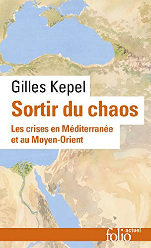 Sortir du chaos: Les crises en Méditerranée et au Moyen-Orient - Gilles Kepel [Nouvelle édition] (2021)