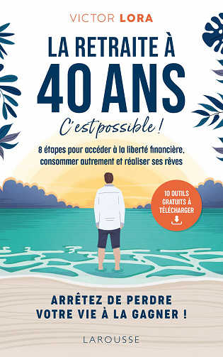 La retraite à 40 ans, c'est possible ! - Victor LORA (2021)