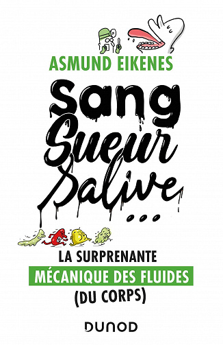 Sang, sueur, salive ... : La surprenante mécanique des fluides (du corps) - Asmund Eikenes (2021)