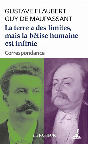 La terre a des limites, mais la bêtise humaine est infinie : Correspondance - Gustave Flaubert et Guy de Maupassant (2021)