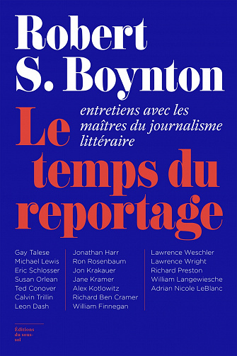 Le Temps du reportage: Entretiens avec les maîtres du journalisme littéraire - Robert S. Boynton (2021)