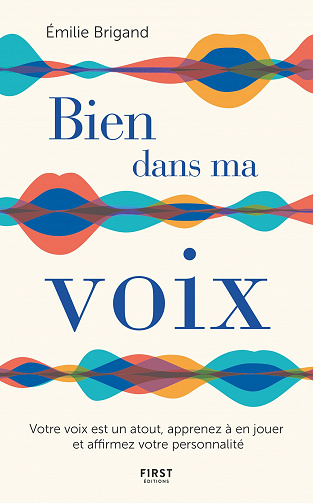 Bien dans ma voix - Votre voix est un atout, apprenez à en jouer et affirmez votre personnalité - Émilie Brigand (2021)