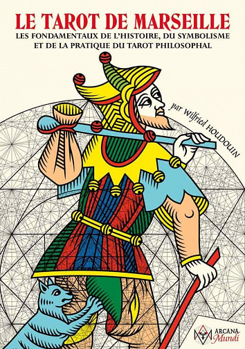 Tarot de Marseille: Les Fondamentaux de l'Histoire, du Symbolisme, et de la Pratique du Tarot Philosophal - Wilfried Houdouin (2021)