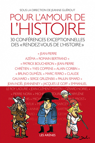 Pour l'amour de l'Histoire - 30 conférences exceptionnelles des "Rendez-vous de l'histoire" - Jeanne Guerout et Collectif