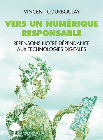 Vers un numérique responsable: Repensons notre dépendance aux technologies digitales - Vincent Courboulay (2021)