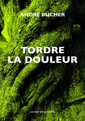 Tordre la douleur - André Bucher (2021)