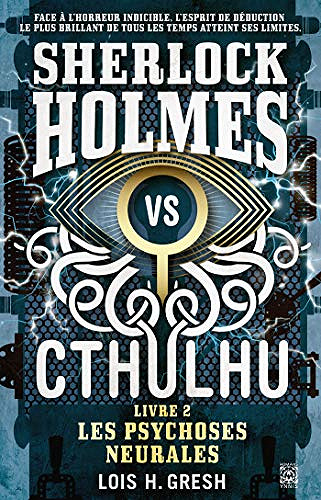 Sherlock vs Cthulhu 2: Les Psychoses Neurales - Lois H. Gresh (2021)