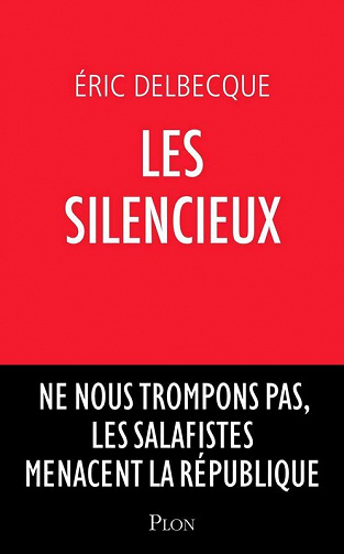 Les silencieux: Ne nous trompons pas, les salafistes sont déjà là - Eric Delbecque (2020)