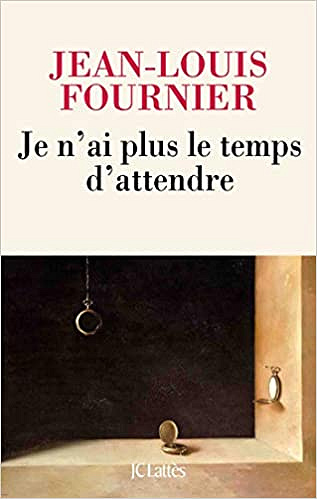 Je n'ai plus le temps d'attendre - Jean-Louis Fournier (Rentrée Littérature 2021)