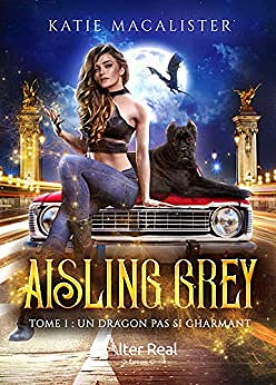 Un dragon pas si charmant: Aisling Grey, T1 - Katie Macalister (2021)