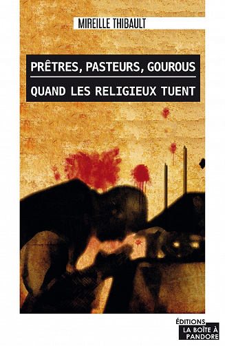 Prêtres, pasteurs, gourous: Quand les religieux tuent - Mireille Thibault (2020)