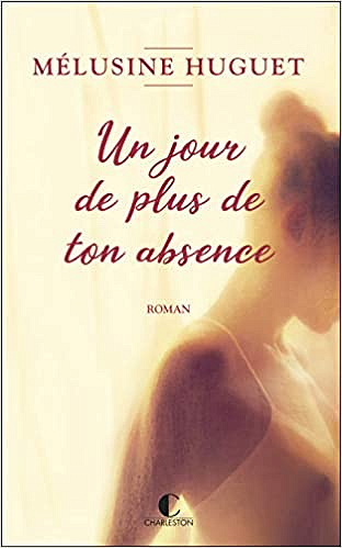 Un jour de plus de ton absence - Melusine Huguet (2021)