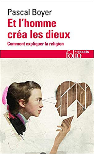 Et l'homme créa les dieux - Pascal Boyer
