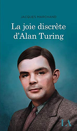 La joie discrète d'Alan Turing - Jacques Marchand