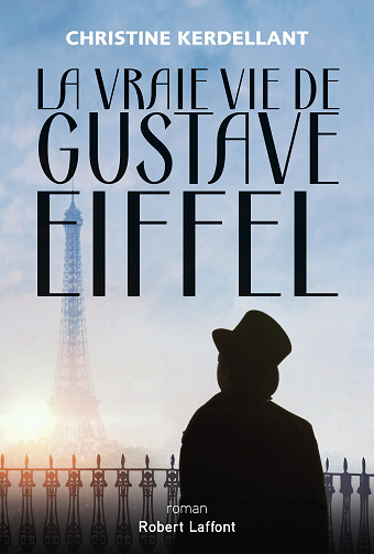La Vraie vie de Gustave Eiffel - Christine Kerdellant (2021)