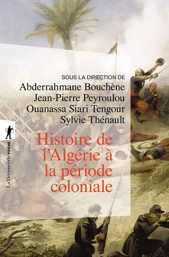 Histoire de l'Algérie à la période coloniale, 1830-1962 - Abderrahmane Bouchène et collectif