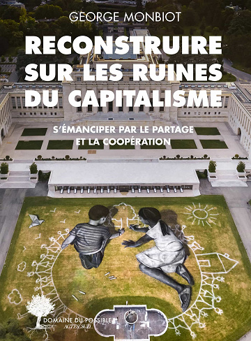 Reconstruire sur les ruines du capitalisme: S'émanciper par le partage et la coopération - George Monbiot (2021)