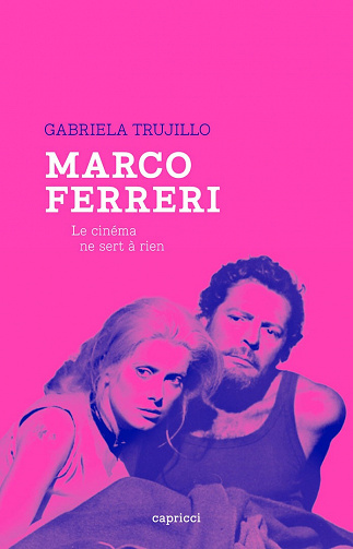 Marco Ferreri: Le cinéma ne sert à rien - Gabriela Trujillo (2021)