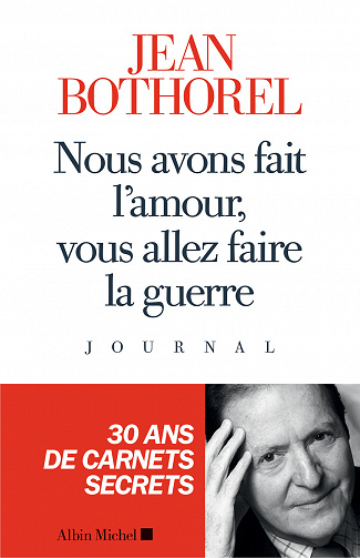 Nous avons fait l'amour, vous allez faire la guerre - Jean Bothorel