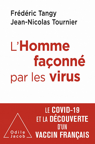 L' Homme façonné par les virus: Le COVID-19 et la découverte d'un vaccin français - Frédéric Tangy et Jean-Nicolas Tournier (2021)