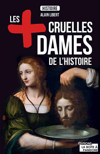 Les plus cruelles dames de l'Histoire: Destin de meurtrières - Alain Leclercq