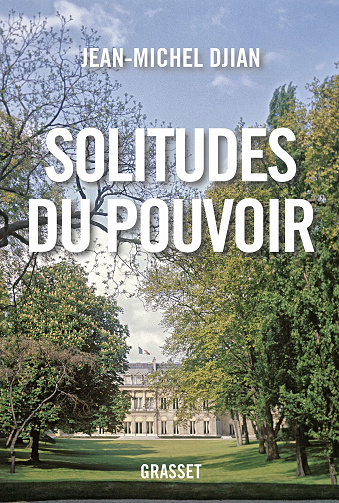 Solitudes du pouvoir : essai - Jean-Michel Djian