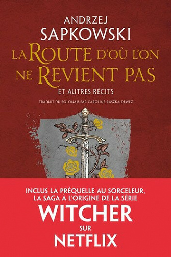 La Route d’où l’on ne Revient pas et autres récits - Andrzej Sapkowski (2021)