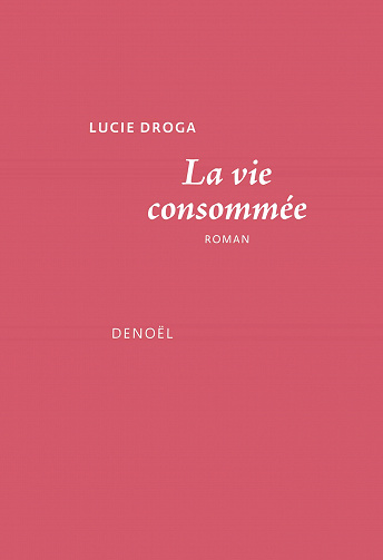 La vie consommée - Lucie Droga (2021)
