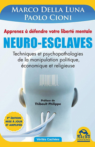 Neuro-Esclaves: Techniques et psychopathologies de la manipulation politique, économique et religieuse - Marco Della Luna, Paolo Cioni