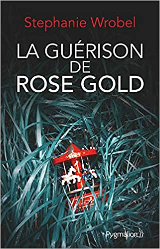 La Guérison de Rose Gold - Stephanie Wrobel (2021)