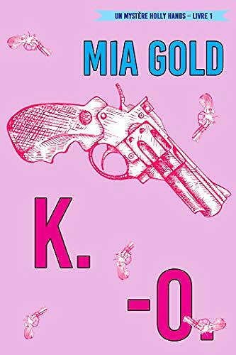 K.-O. (Un mystère Holly Hands – Livre 1) - Mia Gold (2021)