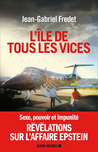 L'île de tous les vices: Sexe, pouvoir et impunité, révélations sur l’affaire Epstein - Jean-Gabriel Fredet (2021)