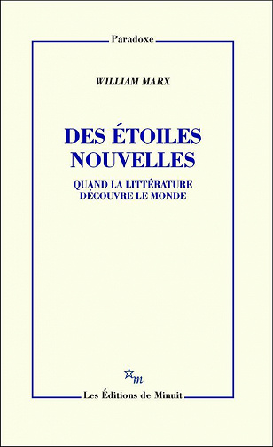 Des étoiles nouvelles - Quand la littérature découvre le monde - William Marx (2021)