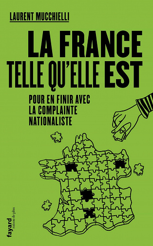 La France telle qu'elle est: Pour en finir avec la complainte nationaliste - Laurent Mucchielli (2020)